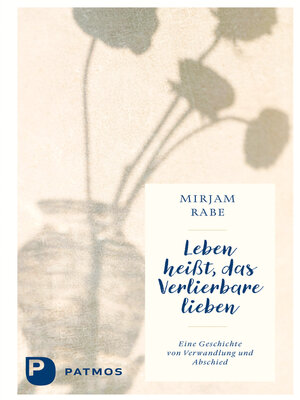 cover image of Leben heißt, das Verlierbare lieben